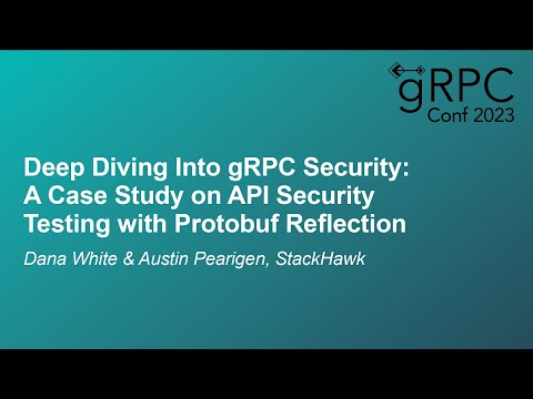 Deep Diving Into gRPC Security: A Case Study on API Security... - Dana White & Austin Pearigen