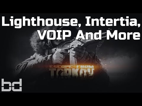 Big Escape From Tarkov Updates! | Lighthouse Map, Inertia, VOIP And More
