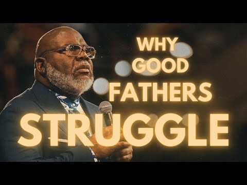 Why Fathers Seem Absent Understanding a Father's Sacrifice | T.D. Jakes