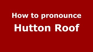 How to pronounce Hutton Roof