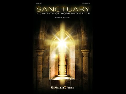 SANCTUARY (A CANTATA OF HOPE AND PEACE) (SATB Choir) - Joseph M. Martin