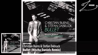 Christian Burns &amp; Stefan Dabruck -  Bullet (Mischa Daniels Remix)