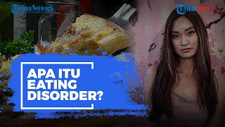 Apa Itu Eating Disorder yang dialami Model Ilene INTM? Ini Penyebabnya