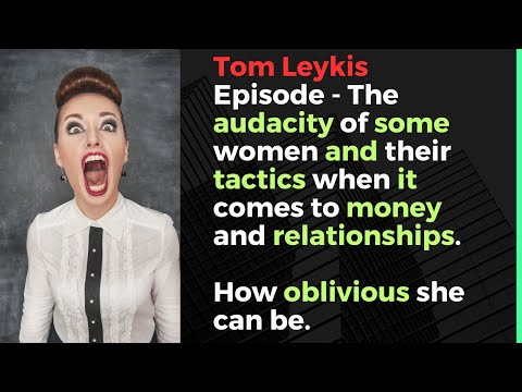 Tom Leykis Episode - it's mind-boggling how OBLIVIOUS women can be.