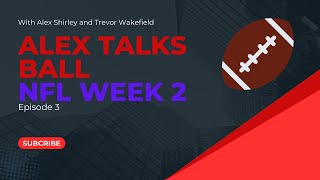 ATBP Week 2 NFL Season Podcast With Alex Shirley and Trevor Wakefield
