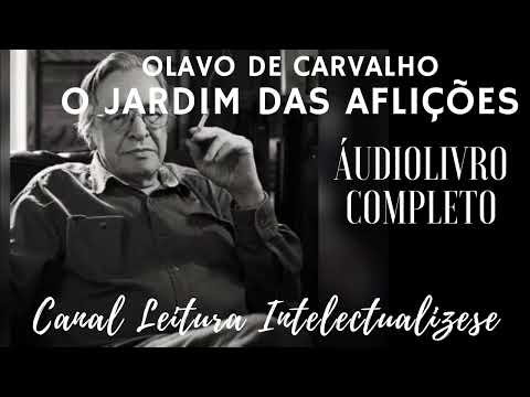 OLAVO DE CARVALHO - O JARDIM DAS AFLIÇÕES - Áudio Livro COMPLETO