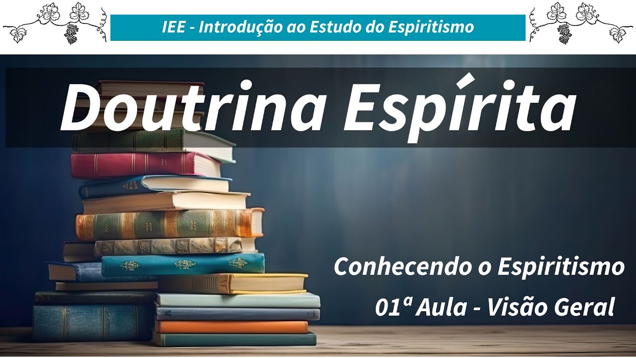 #00 Aula Inaugural -  Introdução ao Estudo do Espiritismo - Conhecendo o Espiritismo - Visão Geral.
