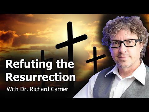 Refuting the Case for the Resurrection | Richard Carrier