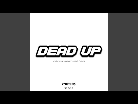 Dead Up (feat. Mekay, Yxng Ciiber & Pxchy!) (Pxchy! Remix)