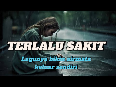Lagu yang menguras air mata | TERLALU SAKIT