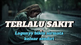 Download lagu Lagu yang menguras air mata | TERLALU SAKIT mp3 Download lagu Lagu yang menguras air mata | TERLALU SAKIT mp3