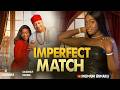 IMPERFECT MATCH IK Ogbonna Shaznay Okawa Latest Nollywood Movie 2026 FULL MOVIE