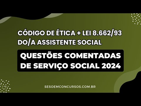 Questões Comentadas do Código de Ética + Lei 8.662/93 do Assistente Social - 2024 para Concursos
