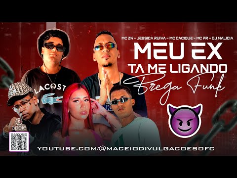 MEU EX TÁ ME LIGANDO - MC ZK , JESSICA RUIVA , DJ MALICIA , MC PR , MC CACIQUE - BREGA FUNK