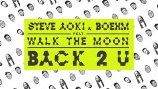 Steve Aoki &amp; Boehm-Back 2 U feat.( Walk The Moon) (Official Audio)