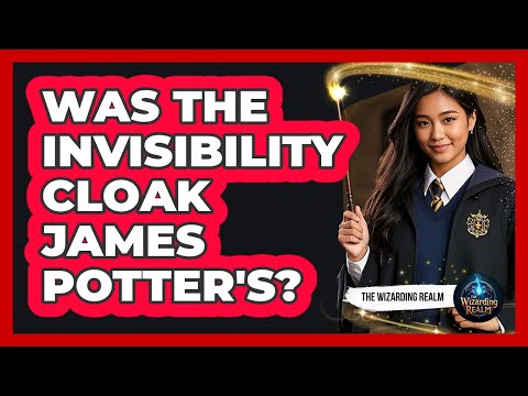 Was The Invisibility Cloak James Potter's?