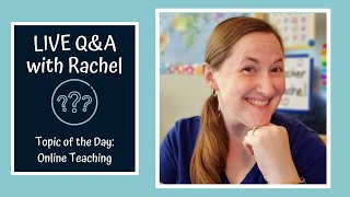 LIVE Q&A with Rachel #1 - Online Teaching