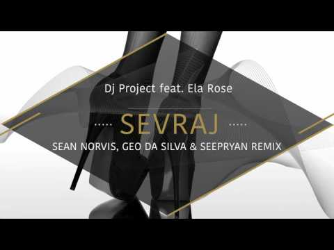 DJ Project ft. Ela Rose - Sevraj | Sean Norvis, Geo Da Silva & Seepryan Remix