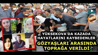 Yüksekova'da Kazada Hayatlarını Kaybedenler Gözyaşları Arasında Toprağa Verildi
