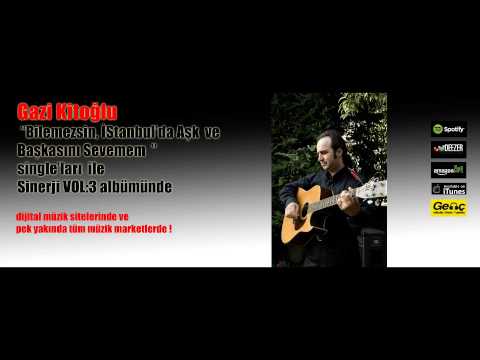 Gazi Kitoğlu - Bilemezsin (Sinerji VOL:3) 2014 Yeni (Official Link)