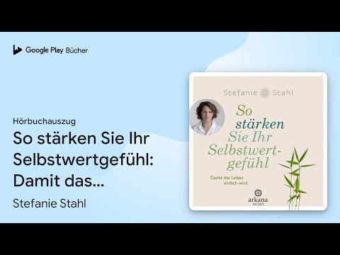 „So stärken Sie Ihr Selbstwertgefühl: Damit das…“ von Stefanie Stahl · Hörbuchauszug