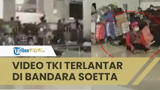 Viral Video TKI Terlantar di Bandara Soekarno-Hatta, Menunggu Antrean ke Wisma Atlet 10 Jam