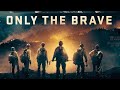 Based On True Events Only The Brave Full Film History Action Suspense TISSUES MAYBE NEEDED