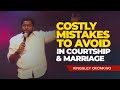 Costly Mistakes To Avoid In Courtship And Marriage | Kingsley Okonkwo