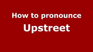 How to pronounce Upstreet