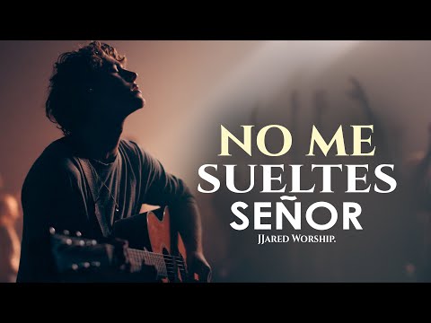 NO ME SUELTES 🙏 | Adoración Profunda | Worship en Español | JJared Worship