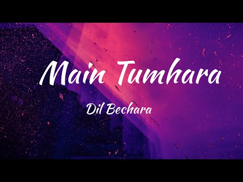 Main Tumhara - Dil Bechara (Lyrics)