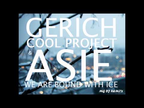 Gerich, Cool Project Feat. Asie - We are Bound with Ice (MG DJ Remix)