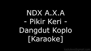 Download lagu NDX A.X.A - Pikir Keri (Cover Dangdut Koplo Karaoke No Vokal)| mp3