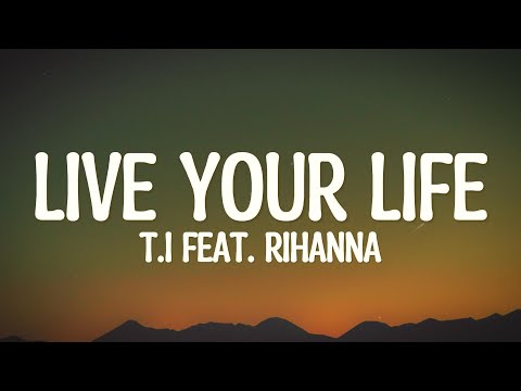 Rihanna and T.I. - Live Your Life (Lyrics)