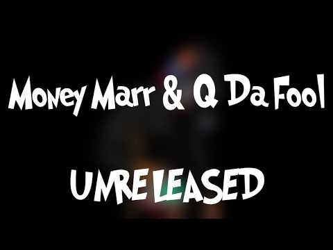 MoneyMarr & Q Da Fool - Unreleased