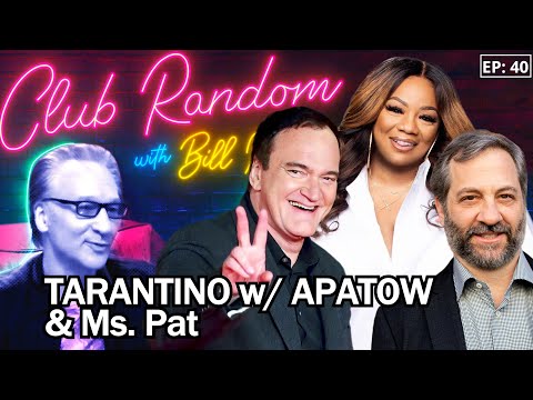 Quentin Tarantino + Judd Apatow; Ms. Pat  | Club Random with Bill Maher