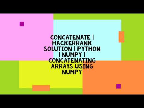 Concatenate Hackerrank Solution Python Numpy Concatenating Arrays Using Numpy