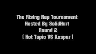 The Rising Rap Tournament Hosted By SolidHurt Round 2 ( Hot Topic VS Kaspar )