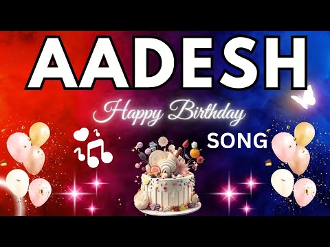 AADESH Birthday Song – Happy Birthday To You -  AADESH name meaning | #birthday #aadesh