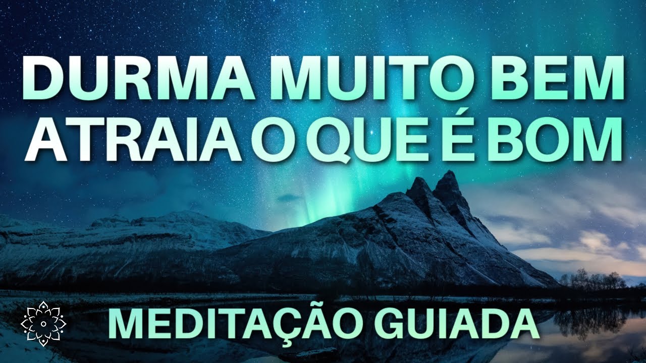 MEDITAÇÃO PARA DORMIR: ATRAIA O QUE É BOM