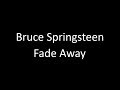 Bruce Springsteen: Fade Away | Lyrics