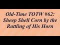 Old-Time TOTW #62: Sheep Shell Corn by the Rattling of His Horn (9/1/19)