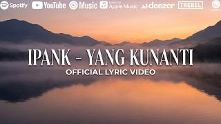 Download lagu IPANK - Yang Kunanti mp3 Download lagu IPANK - Yang Kunanti mp3