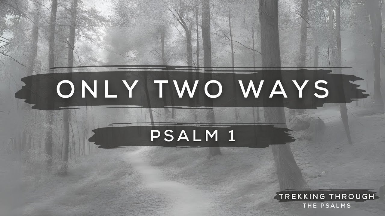 "Only Two Ways - Psalm 1" - Sunday Worship Gathering (6/2/24)