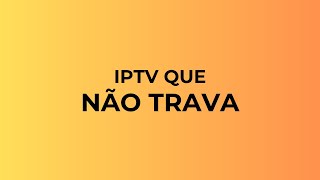 IPTV QUE NÃO TRAVA