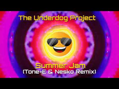 The Underdog Project  -   Summer Jam!  Tone-E & Nesko Un Official Remix