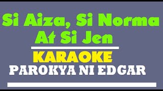 Si Aiza, Si Norma at Si Jen (KARAOKE) - Parokya NI Edgar