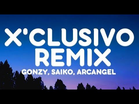 Gonzy, Saiko, Arcangel - X’CLUSIVO REMIX (Letra/Lyrics)