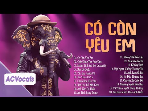 Anh Vẫn Chưa Tin Rằng Ngày Ta Lìa Xa Đã Đến Gần... Có Còn Yêu Em | Top Ballad Ca Sĩ Giấu Mặt Cực Hay