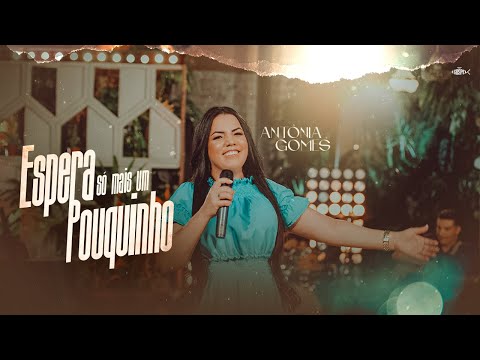 Antônia Gomes - Espera Só Mais Um Pouquinho | Clipe Oficial